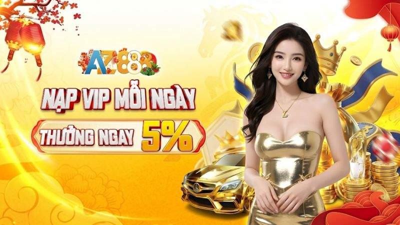 Thưởng Nạp VIP Mỗi Ngày - Siêu Khuyến Mãi 2026 Của AZ888 Thưởng Nạp VIP Mỗi Ngày - Siêu Khuyến Mãi 2026 Của AZ888